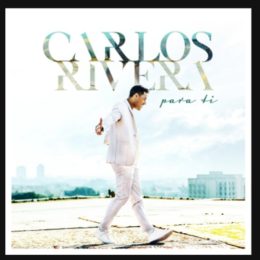CARLOS RIVERA  comparte desde el corazón  su última balada  “PARA TI”