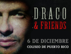 Draco …”and Friends” el viernes 6 de diciembre en el Coliseo de Puerto Rico
