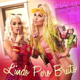 THALÍA estrena su nuevo video y sencillo “LINDO PERO BRUTO” junto a LALI