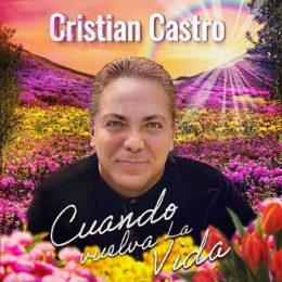 CRISTIAN CASTRO presenta su nuevo sencillo “CUANDO VUELVA LA VIDA”