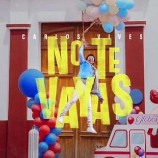 CARLOS VIVES lanza su nuevo sencillo y video “NO TE VAYAS”