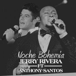 JERRY RIVERA Y ANTHONY SANTOS “EL MAYIMBE DE LA BACHATA” UNEN SUS VOCES POR PRIMERA VEZ