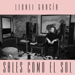 Leonel García lanza su nueva canción “Sales Como el Sol”