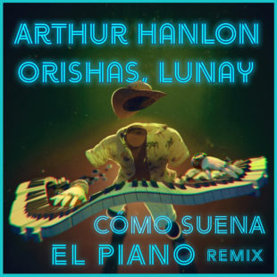 Lunay se une a Arthur Hanlon y Orishas en “Cómo Suena El Piano Remix”