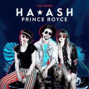 HA*ASH lanza nuevo sencillo “100 AÑOS” junto a PRINCE ROYCE