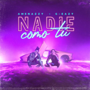 “Nadie Como Tú” el nuevo tema de Amenazzy junto al rapero norteamericano G-Eazy